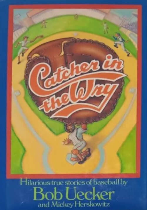 Book cover of Catcher in the Wry: Outrageous But True Stories of Baseball