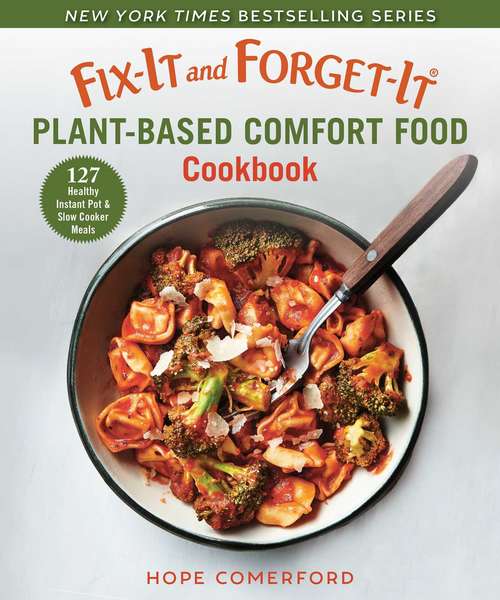Book cover of Fix-It and Forget-It Plant-Based Comfort Food Cookbook: 127 Healthy Instant Pot & Slow Cooker Meals (Fix-It and Forget-It)