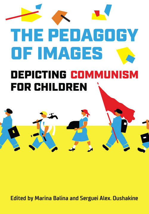 Book cover of The Pedagogy of Images: Depicting Communism for Children (Studies in Book and Print Culture)