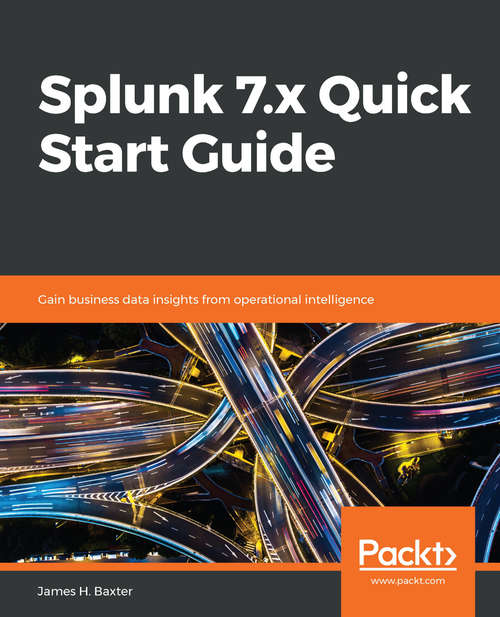 Book cover of Splunk 7.x Quick Start Guide: Gain business data insights from operational intelligence