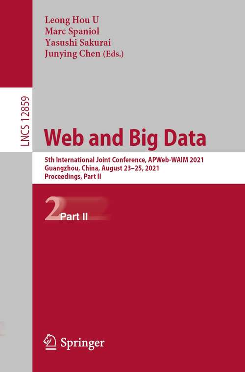 Web and Big Data: 5th International Joint Conference, APWeb-WAIM 2021, Guangzhou, China, August 23–25, 2021, Proceedings, Part II (Lecture Notes in Computer Science #12859)
