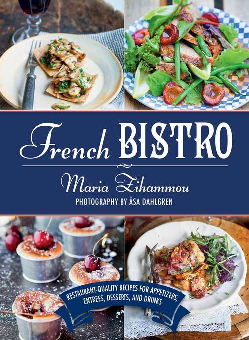 Book cover of French Bistro: Restaurant-Quality Recipes for Appetizers, Entrées, Desserts, and Drinks