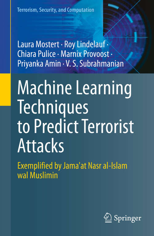 Book cover of Machine Learning Techniques to Predict Terrorist Attacks: Exemplified by Jama'at Nasr al-Islam wal Muslimin (Terrorism, Security, and Computation)