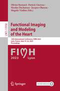 Functional Imaging and Modeling of the Heart: 12th International Conference, FIMH 2023, Lyon, France, June 19–22, 2023, Proceedings (Lecture Notes in Computer Science #13958)