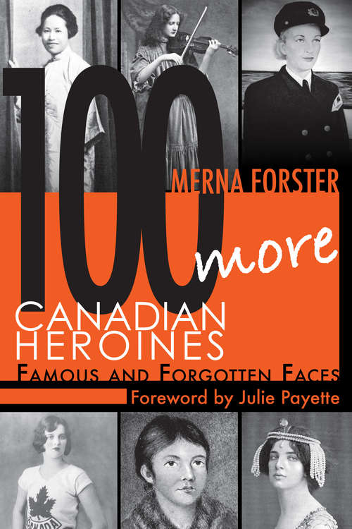 Book cover of 100 More Canadian Heroines: Famous and Forgotten Faces