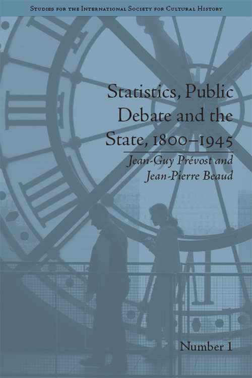 Statistics, Public Debate and the State, 1800–1945: A Social, Political and Intellectual History of Numbers (Studies for the International Society for Cultural History #1)