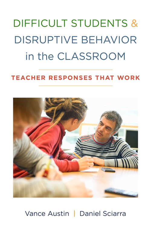 Book cover of Difficult Students and Disruptive Behavior in the Classroom: Teacher Responses That Work