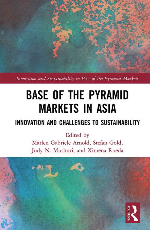 Base of the Pyramid Markets in Asia: Innovation and Challenges to Sustainability (Innovation and Sustainability in Base of the Pyramid Markets)