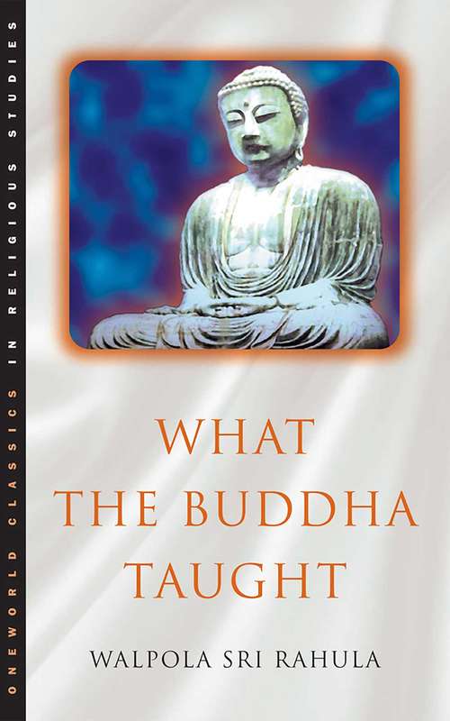 Book cover of What the Buddha Taught: Revised And Expanded Edition With Texts From Suttas And Dhammapada (Oneworld Classics In Religious Studies)