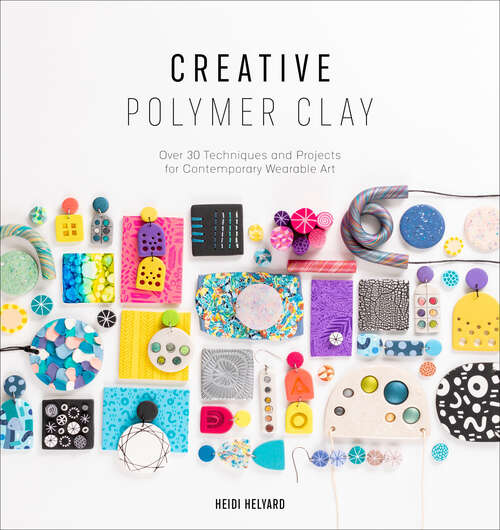 Book cover of Creative Polymer Clay: Over 30 Techniques and Projects for Contemporary Wearable Art