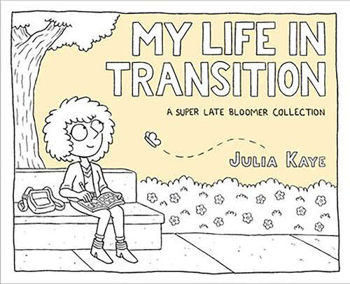 Book cover of My Life in Transition: A Super Late Bloomer Collection