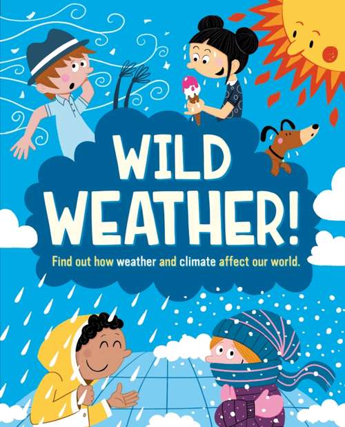 Book cover of Wild Weather: Find out how weather and climate affect our world