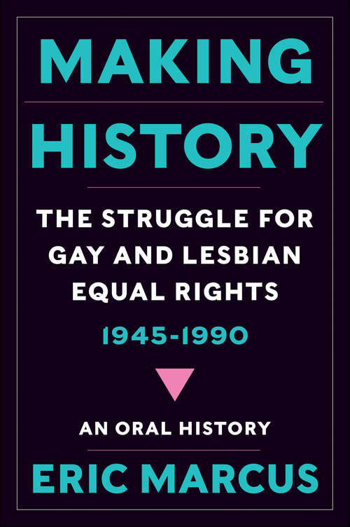 Book cover of Making History: The Struggle for Gay and Lesbian Equal Rights, 1945–1990