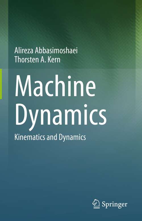 Book cover of Machine Dynamics: Kinematics and Dynamics (1st ed. 2023)