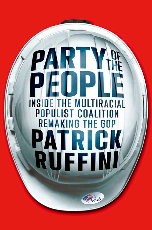 Book cover of Party of the People: Inside the Multiracial Populist Coalition Remaking the GOP