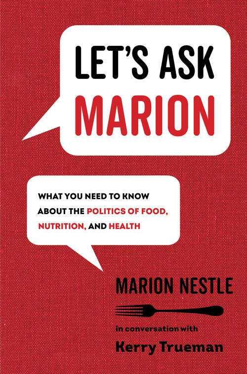 Book cover of Let's Ask Marion: What You Need to Know about the Politics of Food, Nutrition, and Health (California Studies in Food and Culture #74)