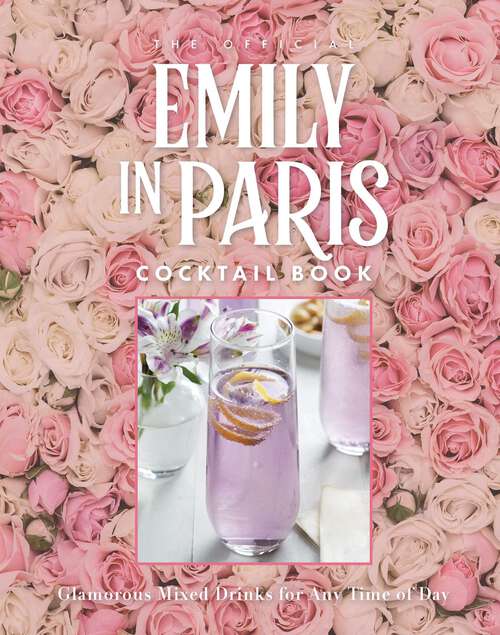 Book cover of The Official Emily in Paris Cocktail Book: Glamorous Mixed Drinks for Any Time of Day