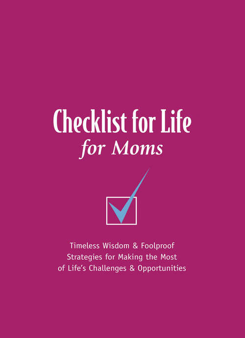 Book cover of Checklist for Life for Moms: Timeless Wisdom & Foolproof Strategies for Making the Most of Life's Challenges & Opportunities