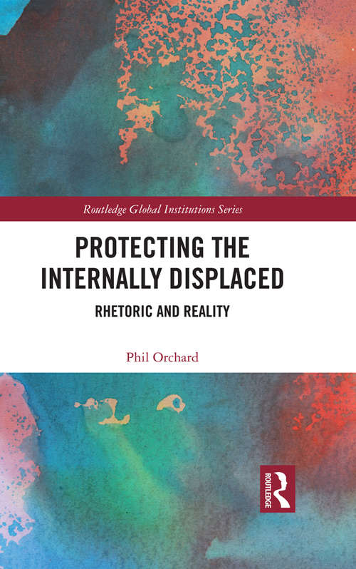 Book cover of Protecting the Internally Displaced: Rhetoric and Reality (Global Institutions)