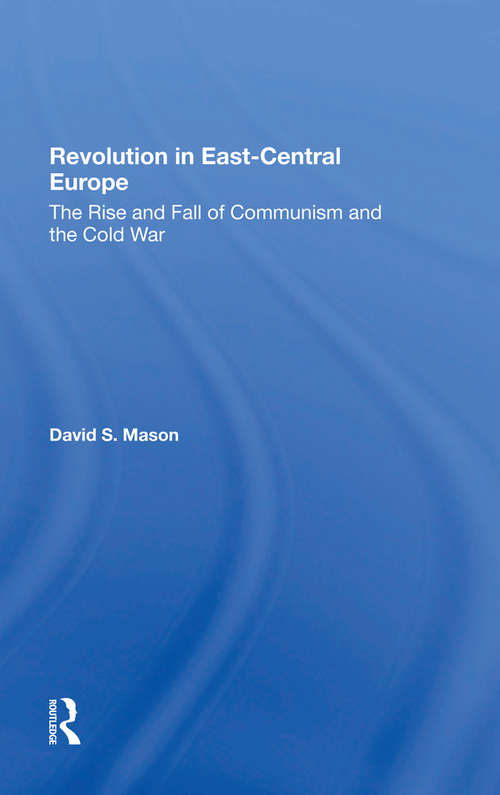 Revolution In East-central Europe: The Rise And Fall Of Communism And The Cold War