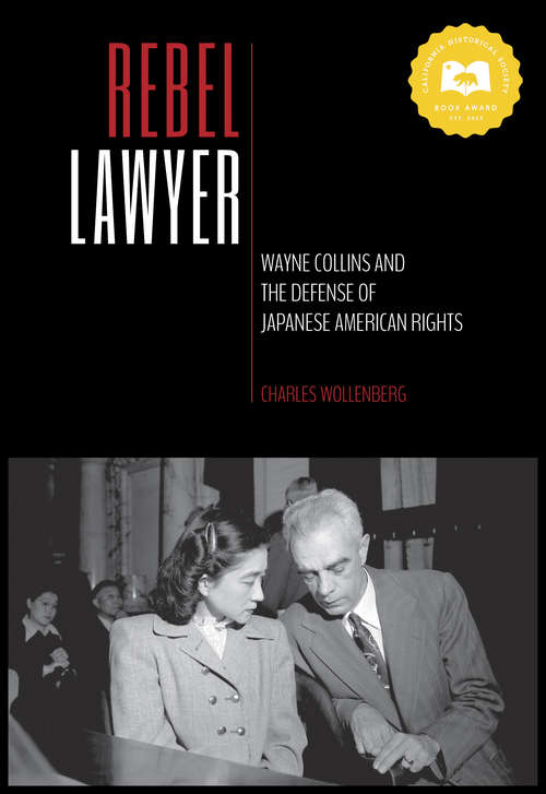 Book cover of Rebel Lawyer: Wayne Collins and the Defense of Japanese American Rights