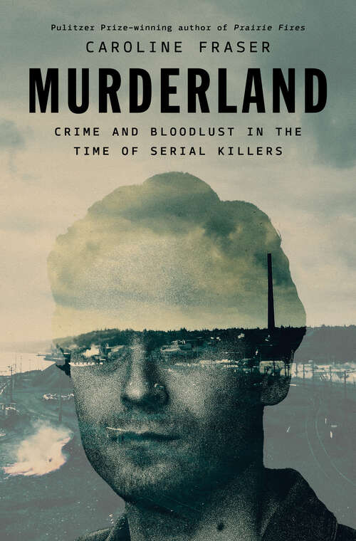 Book cover of Murderland: Crime and Bloodlust in the Time of Serial Killers