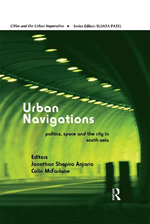 Urban Navigations: Politics, Space and the City in South Asia (Cities and the Urban Imperative)