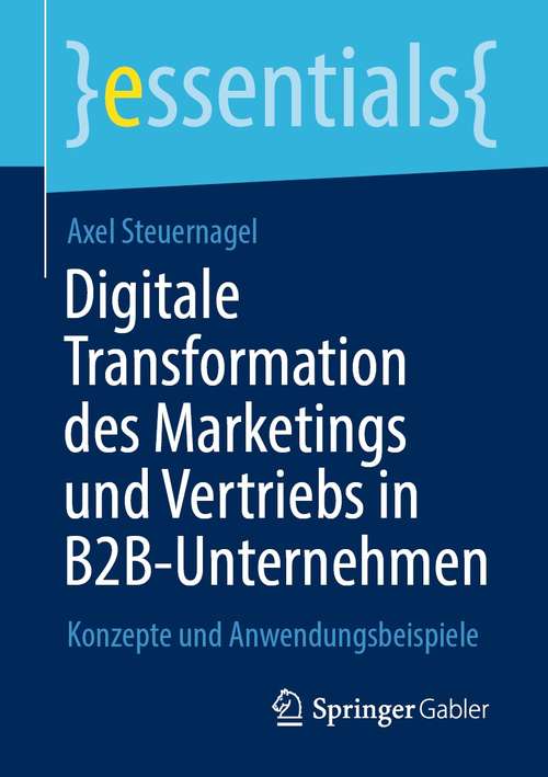Book cover of Digitale Transformation des Marketings und Vertriebs in B2B-Unternehmen: Konzepte und Anwendungsbeispiele (1. Aufl. 2021) (essentials)