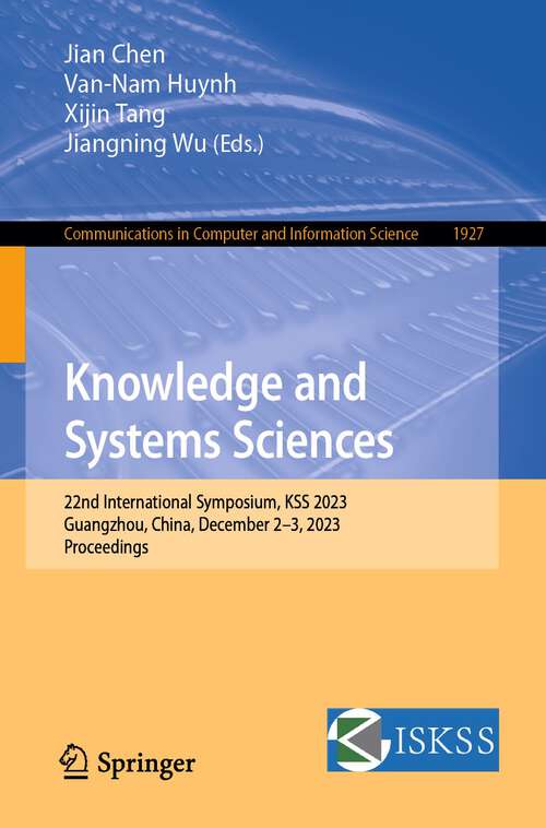 Book cover of Knowledge and Systems Sciences: 22nd International Symposium, KSS 2023, Guangzhou, China, December 2–3, 2023, Proceedings (1st ed. 2023) (Communications in Computer and Information Science #1927)