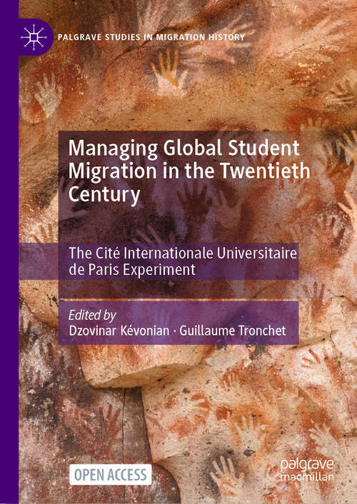 Book cover of Managing Global Student Migration in the Twentieth Century: The Cité Internationale Universitaire de Paris Experiment (Palgrave Studies in Migration History)