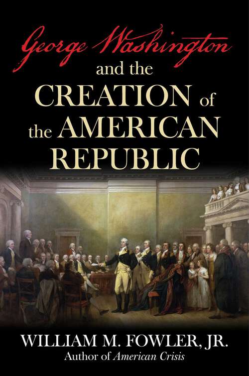 Book cover of George Washington and the Creation of the American Republic