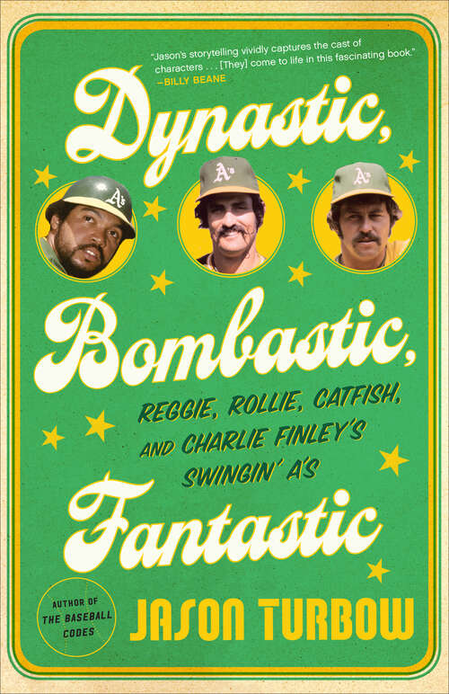 Book cover of Dynastic, Bombastic, Fantastic: Reggie, Rollie, Catfish, and Charlie Finley's Swingin' A's