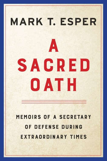 Book cover of A Sacred Oath: Memoirs of a Secretary of Defense During Extraordinary Times