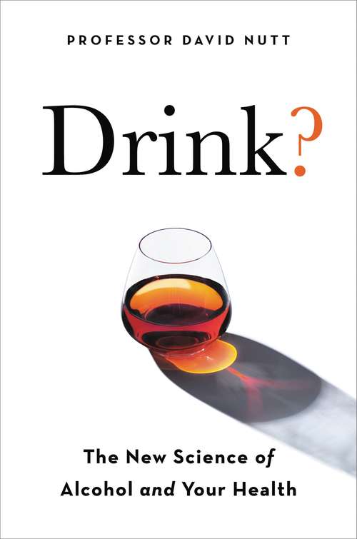 Drink?: The New Science of Alcohol and Health