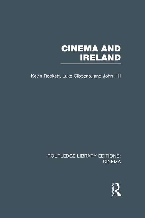 Cinema and Ireland: Film, Culture And Politics (Routledge Library Editions: Cinema)