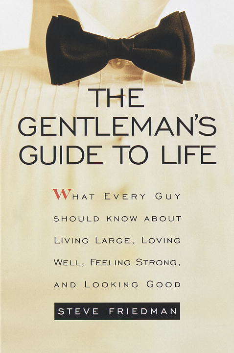 Book cover of The Gentleman's Guide to Life: What Every Guy Should Know About Living Large, Loving Well, Feeling Strong, and Looking Good