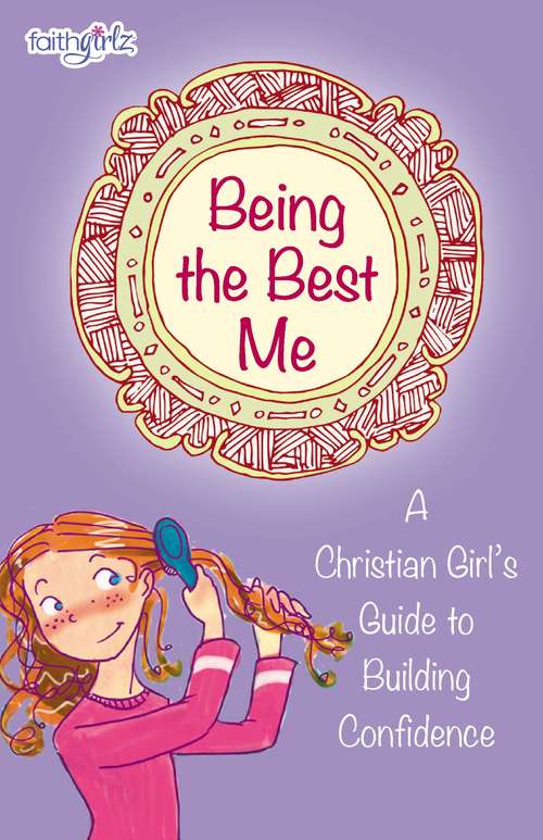 Being the Best Me: A Christian Girl’s Guide to Building Confidence