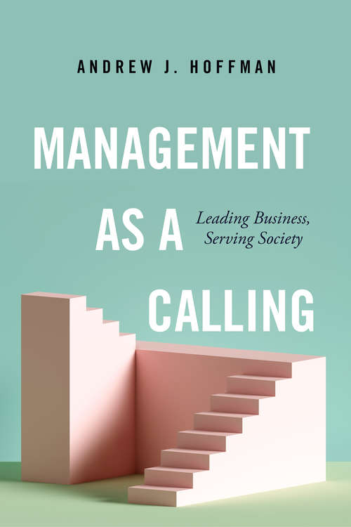Book cover of Management as a Calling: Leading Business, Serving Society