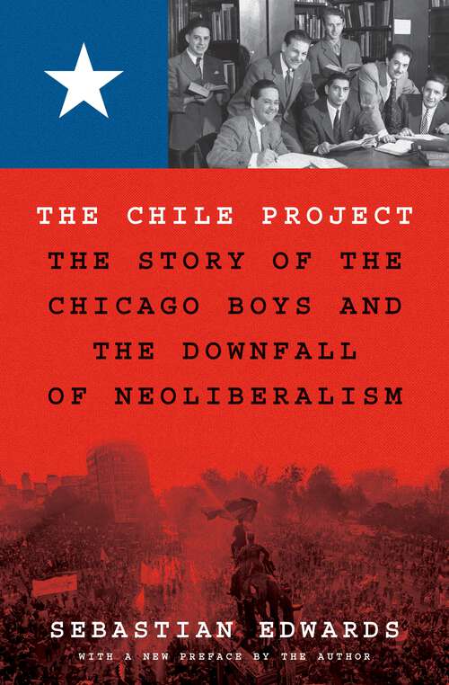 Book cover of The Chile Project: The Story of the Chicago Boys and the Downfall of Neoliberalism