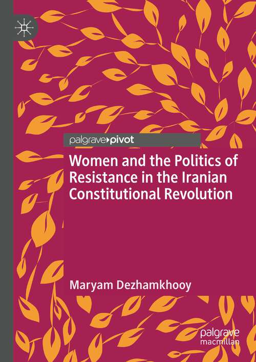 Book cover of Women and the Politics of Resistance in the Iranian Constitutional Revolution (1st ed. 2023)