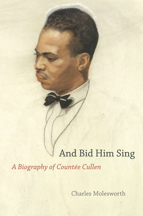 Book cover of And Bid Him Sing: A Biography of Countée Cullen