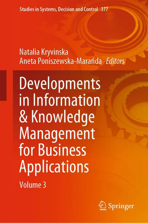 Developments in Information & Knowledge Management for Business Applications: Volume 3 (Studies in Systems, Decision and Control #377)