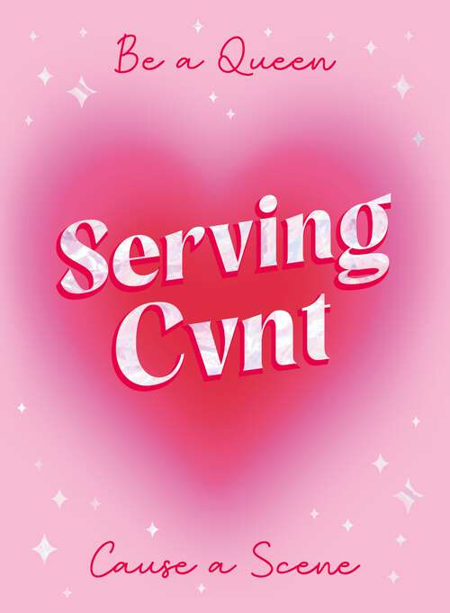 Book cover of Serving Cvnt: Tips, Quotes and Affirmations for the Queens Who Eat and Leave No Crumbs