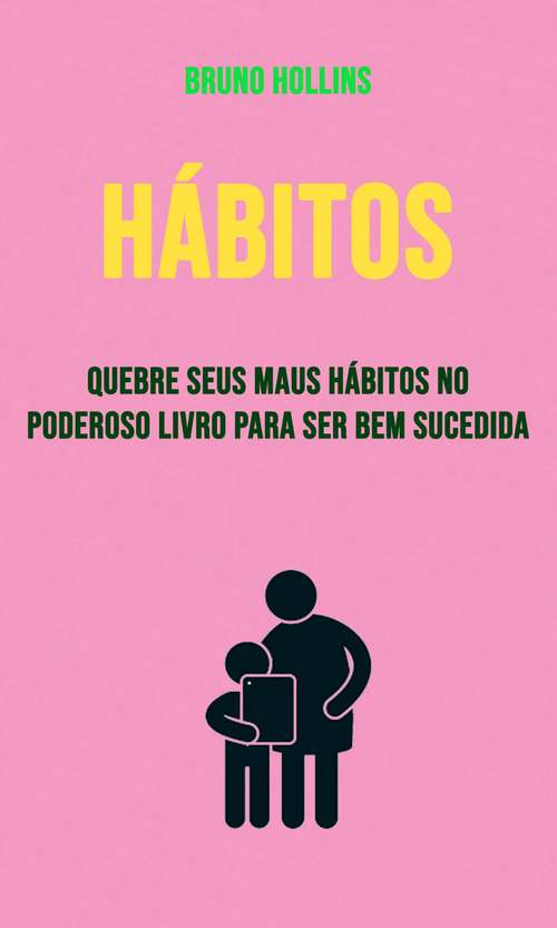 Book cover of Hábitos: Quebre Seus Maus Hábitos com o Poderoso Livro para o Sucesso