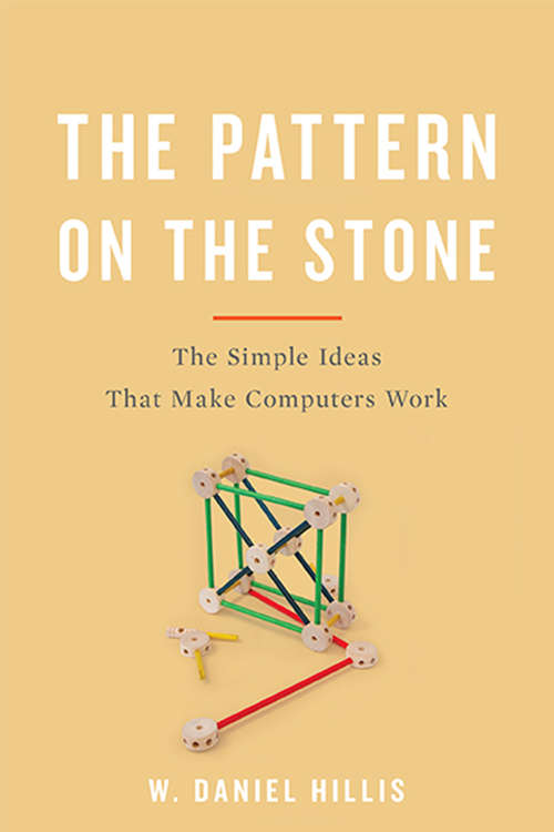 Book cover of The Pattern On The Stone: The Simple Ideas That Make Computers Work