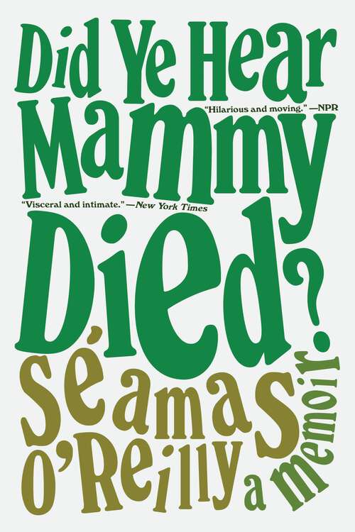 Book cover of Did Ye Hear Mammy Died?: A Memoir