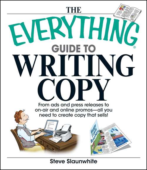 Book cover of The Everything Guide To Writing Copy: From Ads and Press Release to On-Air and Online Promos--All You Need to Create Copy That Sells