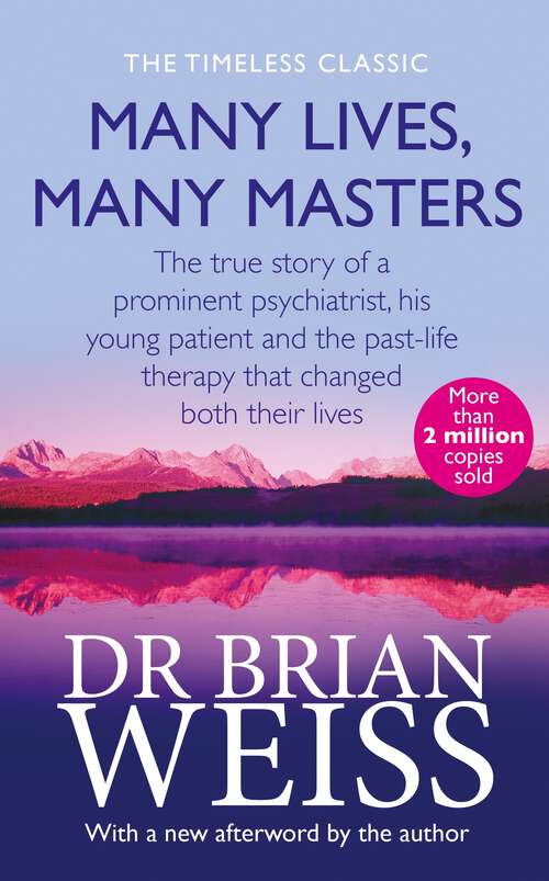 Book cover of Many Lives, Many Masters: The true story of a prominent psychiatrist, his young patient and the past-life therapy that changed both their lives