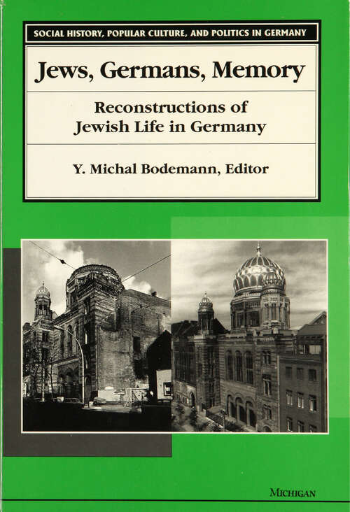 Book cover of Jews, Germans, Memory: Reconstructions of Jewish Life in Germany (Social History, Popular Culture, And Politics In Germany)
