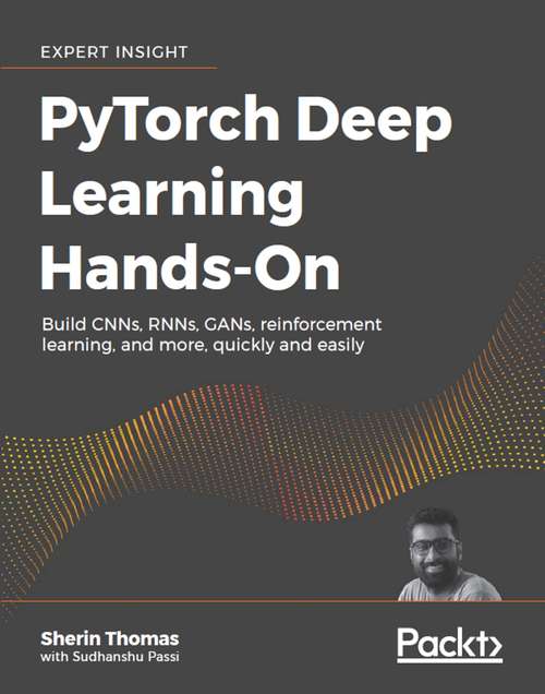 Book cover of PyTorch Deep Learning Hands-On: Apply modern AI techniques with CNNs, RNNs, GANs, reinforcement learning, and more